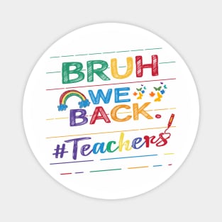 Bruh We Back Teachers First Day of School Back to School Magnet